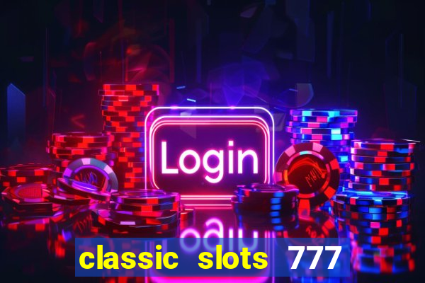 classic slots 777 paga mesmo